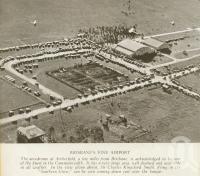 <span class="caption-caption">Aerodrome at Archerfield</span>. <br />From <span class="caption-book">Brisbane, Australia's Sunshine City, Souvenir Commemorating the Visit of HRH The Dule of Gloucester</span>, <span class="caption-creator">Brisbane City Council</span>, Brisbane, 1934, collection of <span class="caption-contributor">Centre for the Government of Queensland</span>.